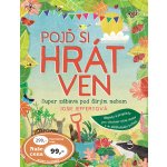 POJĎ SI HRÁT VEN - SUPER ZÁBAVA POD ŠIRÝM NEBEM - Jefferyová Josie – Zboží Dáma