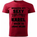 Pánské tričko Nesnáším být SEXY ale jsem KAREL takže to jinak nejde červené – Hledejceny.cz
