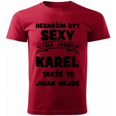 Pánské tričko Nesnáším být SEXY ale jsem KAREL takže to jinak nejde červené – Hledejceny.cz