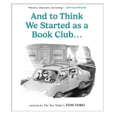 And to Think We Started as a Book Club . . . - Tom Toro – Hledejceny.cz