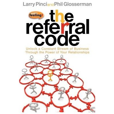 The Referral Code: Unlock a Constant Stream of Business Through the Power of Your Relationships Pinci Larry Paperback – Zbozi.Blesk.cz