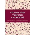 Výchova dívek v Čechách a na Moravě - Školství v 19. století genderovou perspektivou - Dvořáková Kaněčková Eva – Zbozi.Blesk.cz