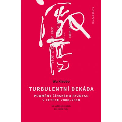 Turbulentní dekáda. Proměny čínského byznysu v letech 2008–2018 - Wu Xiaobo – Zboží Mobilmania