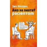 Ako sa nestať pacientom - Jan Hnízdil – Hledejceny.cz