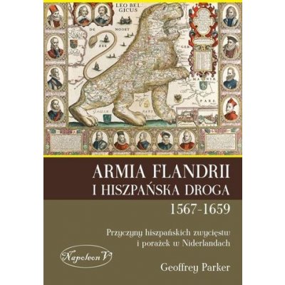 ARMIA FLANDRII I HISZPAŃSKA DROGA 1567-1659 PRZYCZYNY HISZPAŃSKICH ZWYCIĘSTW I PORAŻEK W NIDERLANDACH – Zboží Mobilmania