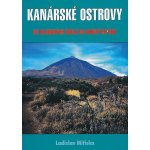 Kanárské ostrovy. od hlubokých údolý do ohnivých hor - Ladislav Mitiska – Hledejceny.cz