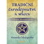 Tradiční čarodějnictví a wicca - Průvodce hledajícího - Thorn Mooneyová – Zbozi.Blesk.cz