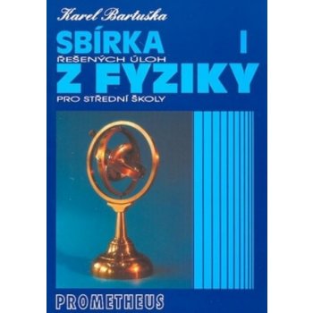 SBÍRKA ŘEŠENÝCH ÚLOH Z FYZIKY PRO STŘEDNÍ ŠKOLY I. - Karel Bartuška