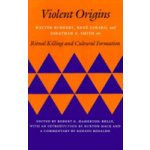 Violent Origins: Walter Burkert, Rene Girard, & Jonathan Z. Smith on Ritual Killing and Cultural Formation Hamerton-Kelly Robert G.Paperback – Hledejceny.cz