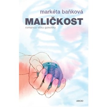 Maličkost. Romance z času genetiky - Markéta Baňková - Argo