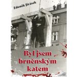 Byl jsem brněnským katem - Jirásek Zdeněk – Hledejceny.cz