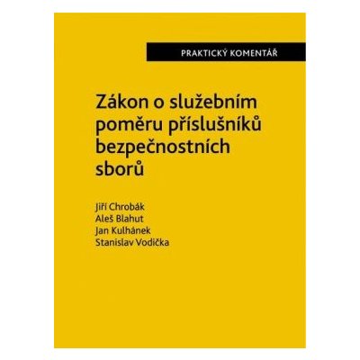 Zákon o služebním poměru příslušníků bezpečnostních sborů 361/2003 Sb.. - Praktický komentář - Jiří Chrobák – Hledejceny.cz