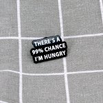 Pinarna There´s a 99% chance I´m hungry / S 99% pravděpodobností mám hlad – Zboží Dáma