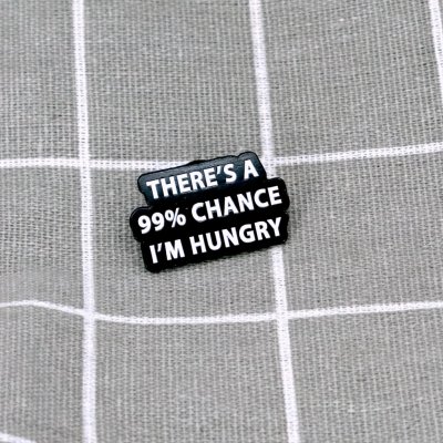 Pinarna There´s a 99% chance I´m hungry / S 99% pravděpodobností mám hlad – Zboží Dáma