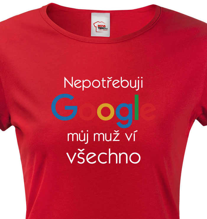 Tričko Nepotřebuji Google můj muž ví všechno červená od 379 Kč - Heureka.cz