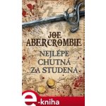 Nejlépe chutná za studena - Joe Abercrombie – Hledejceny.cz