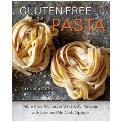 Gluten -Free Pasta: More Than 100 Fast and Flavorful Recipes with Low- And No-Carb Options Asbell RobinPaperback – Hledejceny.cz