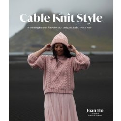 Cable Knit Style: 15 Stunning Patterns for Pullovers, Cardigans, Tanks, Tees & More Ho JoanPaperback