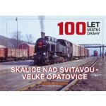 100 LET MÍSTNÍ DRÁHY: SKALICE NAD SVITAVOU VELKÉ OPATOVICE – Hledejceny.cz