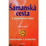 Šamanská cesta k planetárním silám -- Šamanismus a astrologie - Eveline Rufer – Hledejceny.cz