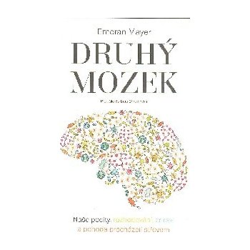 Druhý mozek - Naše pocity, rozhodování, zdraví a pohoda proc...