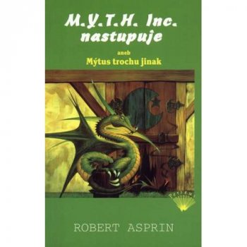 M.Y.T.H. Inc. nastupuje aneb Mýtus trochu jinak - Robert Lynn Asprin