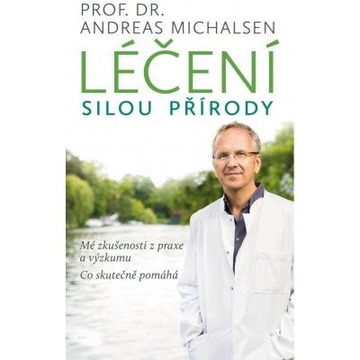 L éčení silou přírody - Mé zkušenosti z praxe a výzkumu, co skutečně pomáhá - Michalsen Andreas