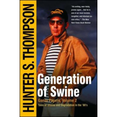 Generation of Swine: Tales of Shame and Degradation in the '80's Thompson Hunter S.Paperback – Hledejceny.cz
