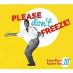 2 Various - Please Don't Freeze (Early Black Rock'n Roll III) LTD LP – Hledejceny.cz