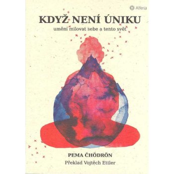 Když není úniku - Umění milovat sebe a tento svět - Pema Čhödrön