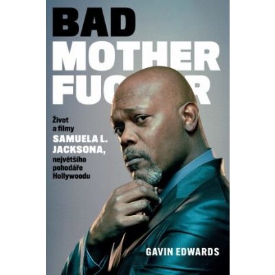 Bad Mothefucker: Život a filmy Samuela L. Jacksona - Edward Gavin – Hledejceny.cz