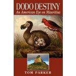 Dodo Destiny: An American Eye on Mauritius Tom Parker – Hledejceny.cz