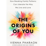 The Origins of You: How Breaking Family Patterns Can Liberate the Way We Live and Love Pharaon ViennaPevná vazba – Hledejceny.cz