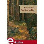 Bez Karkulky - Irena Dousková – Hledejceny.cz