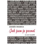 HRABICA Zdeněk - Jak jsem je poznal co jiní nezažili – Hledejceny.cz