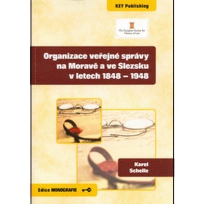 Organizace veřejné správy na Moravě a ve Slezsku v letech 1848 - 1948 - Karel Schelle