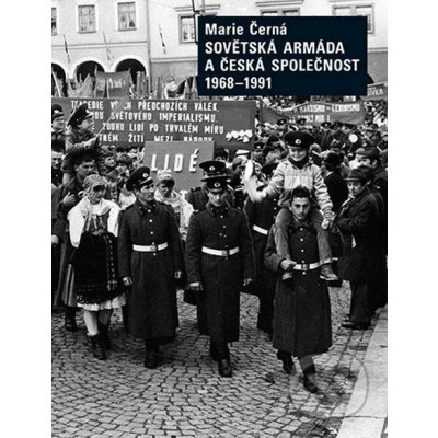 Sovětská armáda a Česká společnost 1968-1991 - Marie Černá – Zbozi.Blesk.cz