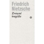 Zrození tragédie - Friedrich Nietzsche – Hledejceny.cz