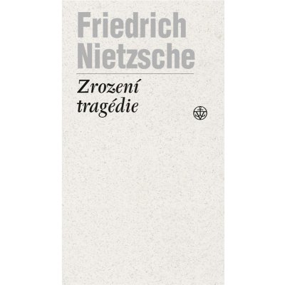 Zrození tragédie - Friedrich Nietzsche – Hledejceny.cz