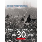 Sametová revoluce po 30 letech - Daniel Kroupa, Monika MacDonagh-Pajerová, Jolyon Naegele, Petr Placák, Jan Sokol, Olga Sommerová – Hledejceny.cz