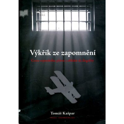 Výkřik ze zapomnění. Cesta vojenského pilota z oblaků do ilegality - Tomáš Kašpar - Tomáš Kašpar