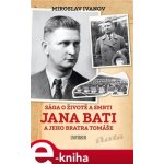 Sága o životě a smrti Jana Bati a jehoSága o životě a smrti Jana Bati a jeho bratra Tomáše - Miroslav Ivanov – Hledejceny.cz