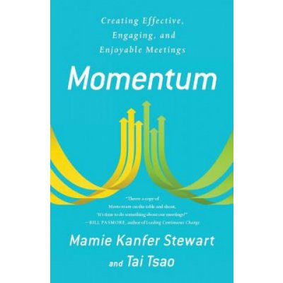 Momentum: Creating Effective, Engaging and Enjoyable Meetings