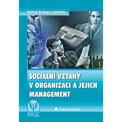 Sociální vztahy v organizaci a jejich management - Bednář Vojtěch, kolektiv – Hledejceny.cz