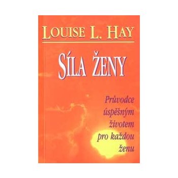 Síla ženy průvodce úspěšným životem pro každou ženu - Hay Louise L.