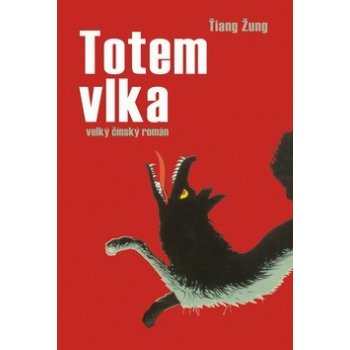 Totem vlka. Velký čínský román - Ťiang Žung