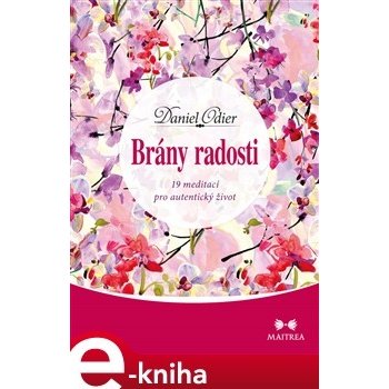 Brány radosti. 19 meditací pro autentický život - Daniel Odier