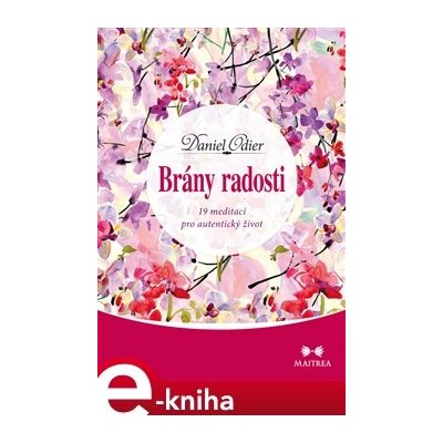 Brány radosti. 19 meditací pro autentický život - Daniel Odier – Zboží Mobilmania