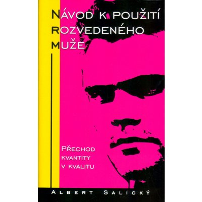 Návod k použití rozvedeného muže -- Přechod kvality v kvantitu - Albert Salický – Hledejceny.cz