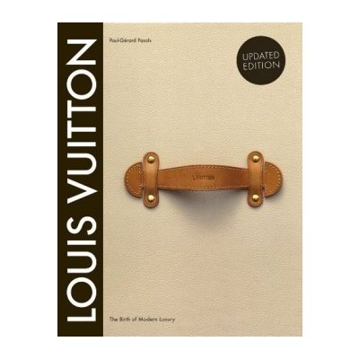 Louis Vuitton: The Birth of Modern Luxury Ha... Paul-Gerard Pasols , Pierre Le